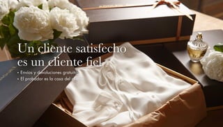 Un cliente satisfecho
es un cliente fiel
• Envíos y devoluciones gratuitos
• El probador es la casa del cliente
 