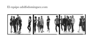 El equipo adolfodominguez.com
 