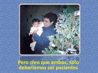 Pero creo que ambos, solo deberíamos ser pacientes