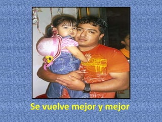 Se vuelve mejor y mejor