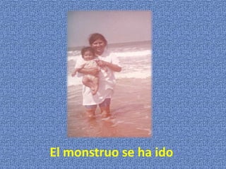 El monstruo se ha ido