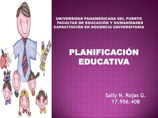 PLANIFICACIÓN
  EDUCATIVA



      Sally N. Rojas G.
        17.956.408
 