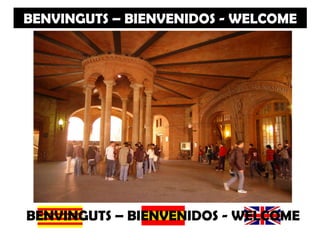 BENVINGUTS – BIENVENIDOS - WELCOME




BENVINGUTS – BIENVENIDOS - WELCOME
 