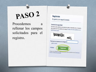 Procedemos a
rellenar los campos
solicitados para el
registro.
 