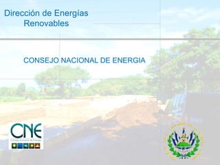 Dirección de Energías
Renovables
CONSEJO NACIONAL DE ENERGIA
 