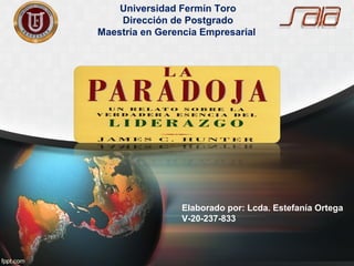 Universidad Fermín Toro 
Dirección de Postgrado 
Maestría en Gerencia Empresarial 
Elaborado por: Lcda. Estefanía Ortega 
V-20-237-833 
 