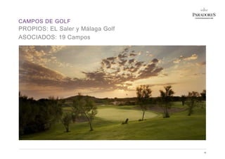 CAMPOS DE GOLF
16
PROPIOS: EL Saler y Málaga Golf
ASOCIADOS: 19 Campos
Parador de Bielsa (Huesca)
 