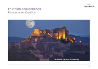 EDIFICIOS RECUPERADOS
4
Paradores en Castillos
Parador de Cardona (Barcelona)
 