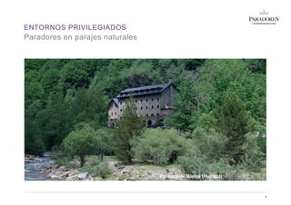 ENTORNOS PRIVILEGIADOS
9
Paradores en parajes naturales
Parador de Bielsa (Huesca)
 