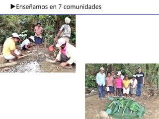 ▶Enseñamos en 7 comunidades
 