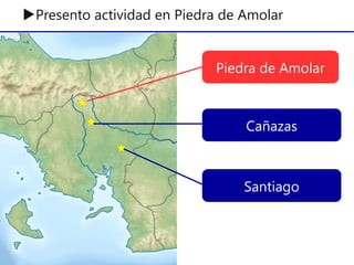 ▶Presento actividad en Piedra de Amolar
Santiago
Cañazas
Piedra de Amolar
 