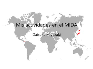Daisuke Miyazaki
Mis actividades en el MIDA
 