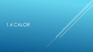 1.4 CALOR
 