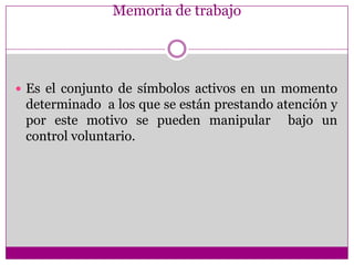 3 procesos básicos de la memoria:Codificación:Almacenamiento:Recuperación: