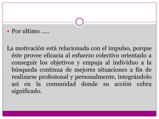 La palabra motivación proviene del latín moveré, que significa “ mover”.Consiste en la voluntad o deseo de realizar una actividad.*La motivación es el termino general para designar todos los procesos implicados en el inicio, dirección y mantenimiento de las actividades físicas y psicológicas.