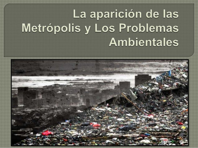 Presentación | La aparición de las Metrópolis y los problemas Ambient…