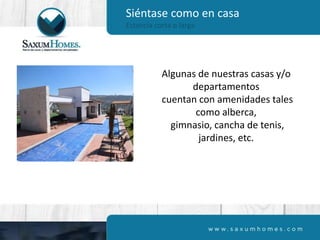 Siéntase como en casa
Estancia corta o larga
Algunas de nuestras casas y/o
departamentos
cuentan con amenidades tales
como alberca,
gimnasio, cancha de tenis,
jardines, etc.
 