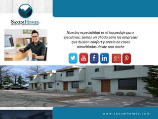 Nuestra especialidad es el hospedaje para
ejecutivos; somos un aliado para las empresas
que buscan confort y precio en casas
amuebladas desde una noche
 