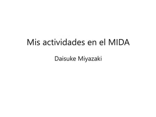 Daisuke Miyazaki
Mis actividades en el MIDA
 