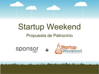 Startup Weekend
Propuesta de Patrocinio
+
 