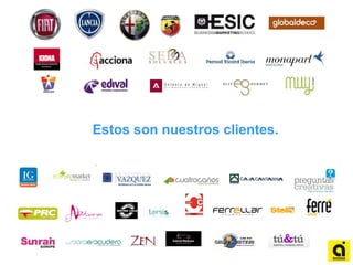 Estos son nuestros clientes.
 