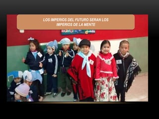 LOS IMPERIOS DEL FUTURO SERAN LOS 
IMPERIOS DE LA MENTE 
 