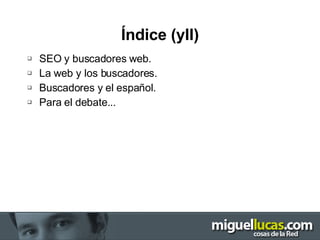 Índice (yII) SEO y buscadores web. La web y los buscadores. Buscadores y el español. Para el debate... 