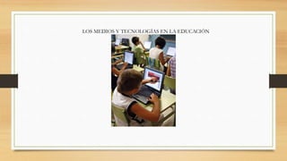 LOS MEDIOS Y TECNOLOGÍAS EN LA EDUCACIÓN
ESCOLAR

 