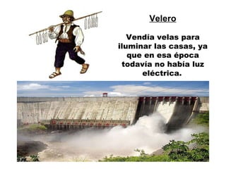 Velero Vendía velas para iluminar las casas, ya que en esa época todavía no había luz eléctrica.   