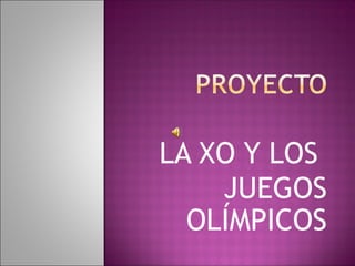 LA XO Y LOS
    JUEGOS
  OLÍMPICOS
 