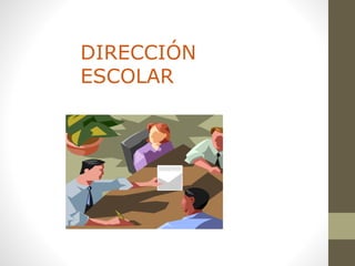 DIRECCIÓN
ESCOLAR
 