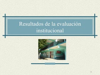 Resultados de la evaluación institucional 