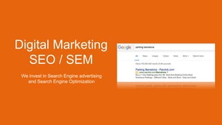 Digital Marketing
SEO / SEM
We invest in Search Engine advertising
and Search Engine Optimization
 