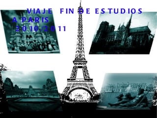 VIAJE  FIN DE ESTUDIOS A PARIS  2010/2011 