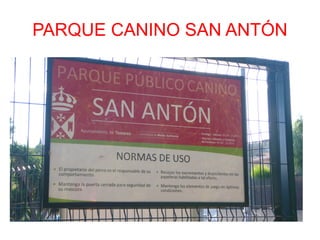 PARQUE CANINO SAN ANTÓN
 