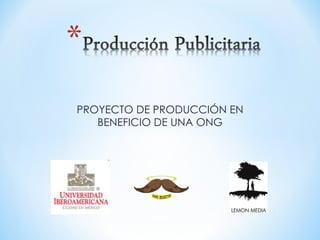 PROYECTO DE PRODUCCIÓN EN BENEFICIO DE UNA ONG 