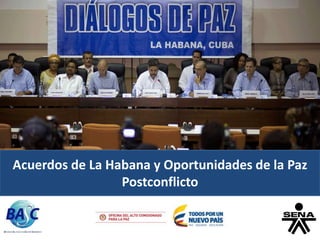 Acuerdos de La Habana y Oportunidades de la Paz
Postconflicto
 