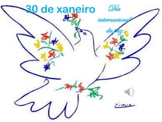 30 de xaneiro        Día
                internacional
                    da paz
 