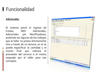 FuncionalidadMantenimientoLos talleres pueden realizar dentro de sus labores a un automóvil el mantenimiento preventivo que se requiera según el numero de Kilometros recorridos. 