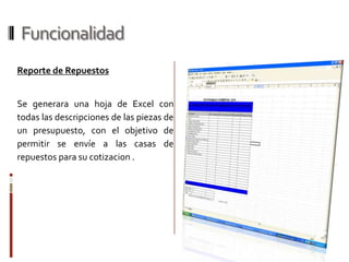 FuncionalidadReporte de Orden de ServicioEs el reporte que se imprime para que el personal reciba todos los trabajos que se debe realizar en un vehiculo, con las horas estimadas en cada pieza.
