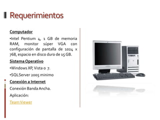 RequerimientosComputadorIntel Pentium 4, 1 GB de memoria RAM, monitor súper VGA con configuración de pantalla de 1024 x 768, espacio en disco duro de 15 GB.Sistema OperativoWindows XP, Vista o  7.Conexión a InternetConexión banda ancha.