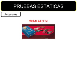 PRUEBAS ESTÁTICAS Accesorios Modulo EZ RPM 
