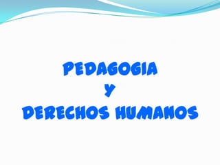 PEDAGOGIA Y DERECHOS HUMANOS