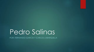 Pedro Salinas
POR: FERNANDO GARCÍA Y CARLOS LABARQUILLA
 