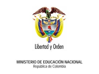 Ministerio de Educación Nacional
                                             República de Colombia




            MINISTERIO DE EDUCACIÓN NACIONAL
                    República de Colombia
30-mar-06                                                            1
 