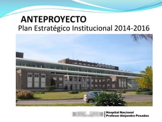 ANTEPROYECTO
Plan Estratégico Institucional 2014-2016
 