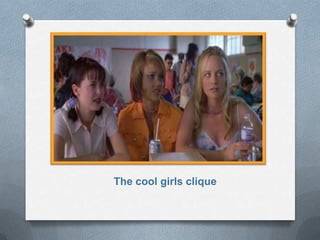 The cool girls clique
 