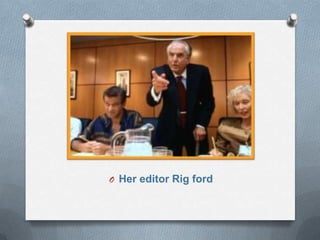 O Her editor Rig ford
 