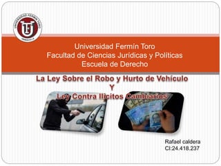 Universidad Fermín Toro
Facultad de Ciencias Jurídicas y Políticas
Escuela de Derecho
Rafael caldera
CI:24.418.237
 
