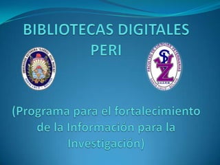 BIBLIOTECAS DIGITALESPERI(Programa para el fortalecimiento de la Información para la Investigación) 